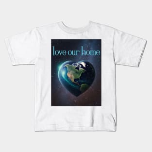 Love Our Home - Save the Planet Kids T-Shirt